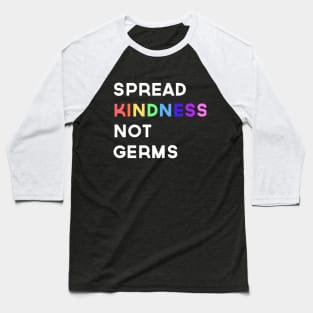 Spread Kindness Not Germs Baseball T-Shirt